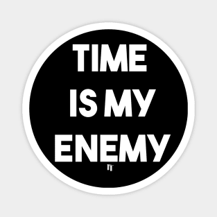 TIME IS MY ENEMY (w) Magnet